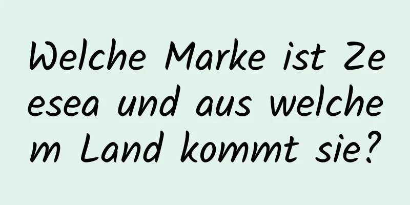 Welche Marke ist Zeesea und aus welchem ​​Land kommt sie?