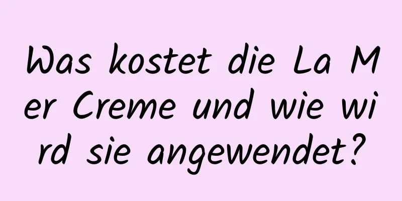 Was kostet die La Mer Creme und wie wird sie angewendet?