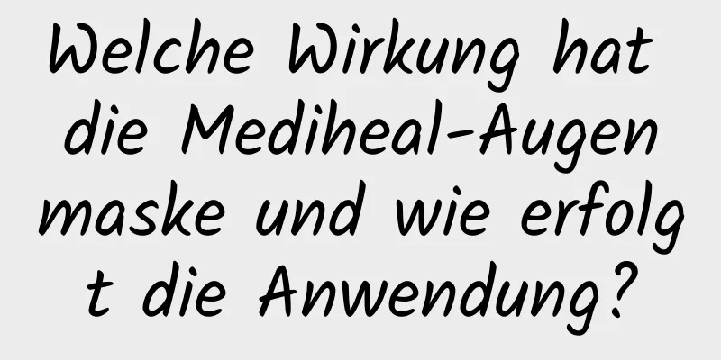 Welche Wirkung hat die Mediheal-Augenmaske und wie erfolgt die Anwendung?