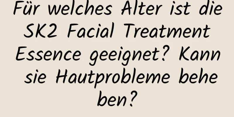 Für welches Alter ist die SK2 Facial Treatment Essence geeignet? Kann sie Hautprobleme beheben?