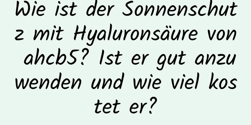Wie ist der Sonnenschutz mit Hyaluronsäure von ahcb5? Ist er gut anzuwenden und wie viel kostet er?