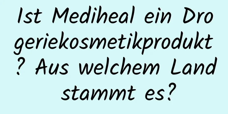 Ist Mediheal ein Drogeriekosmetikprodukt? Aus welchem ​​Land stammt es?