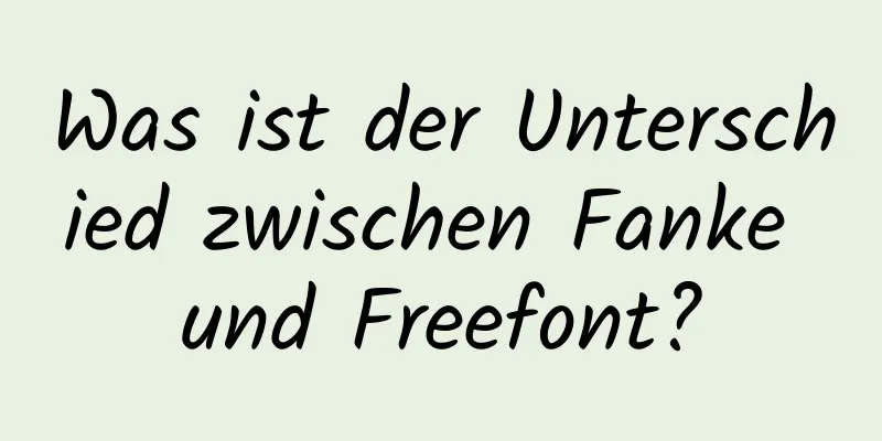 Was ist der Unterschied zwischen Fanke und Freefont?
