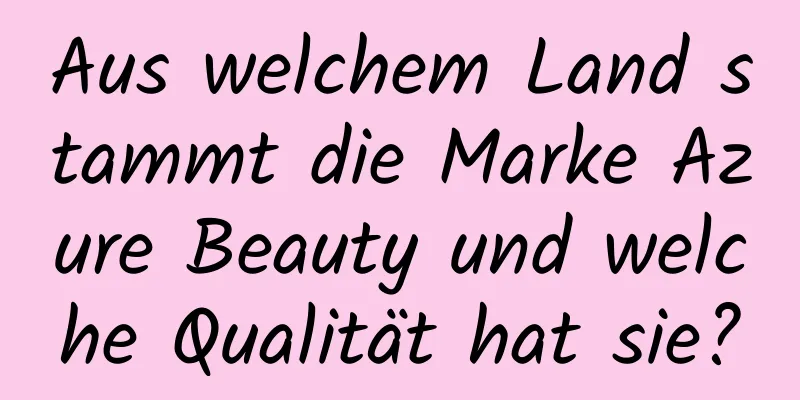 Aus welchem ​​Land stammt die Marke Azure Beauty und welche Qualität hat sie?