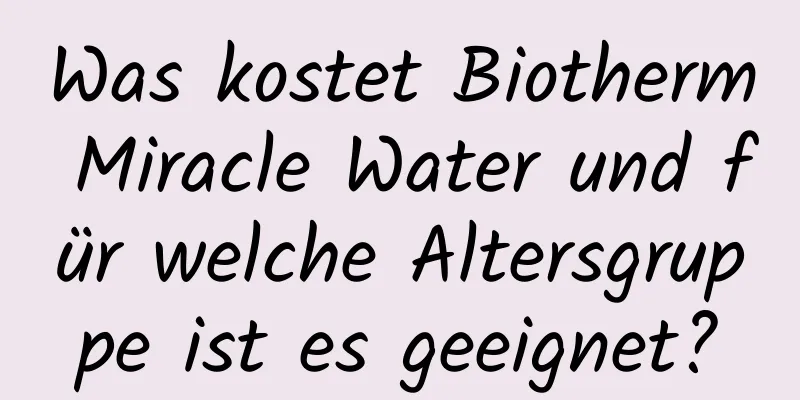 Was kostet Biotherm Miracle Water und für welche Altersgruppe ist es geeignet?
