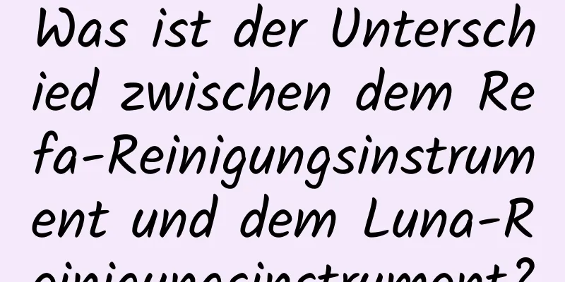 Was ist der Unterschied zwischen dem Refa-Reinigungsinstrument und dem Luna-Reinigungsinstrument?