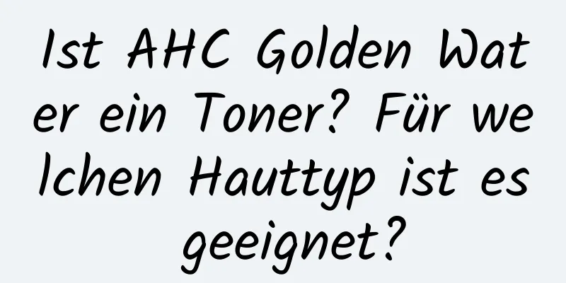 Ist AHC Golden Water ein Toner? Für welchen Hauttyp ist es geeignet?