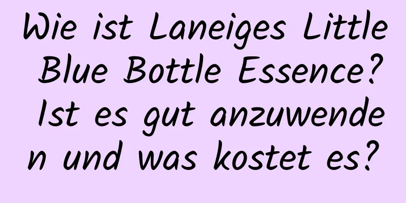Wie ist Laneiges Little Blue Bottle Essence? Ist es gut anzuwenden und was kostet es?