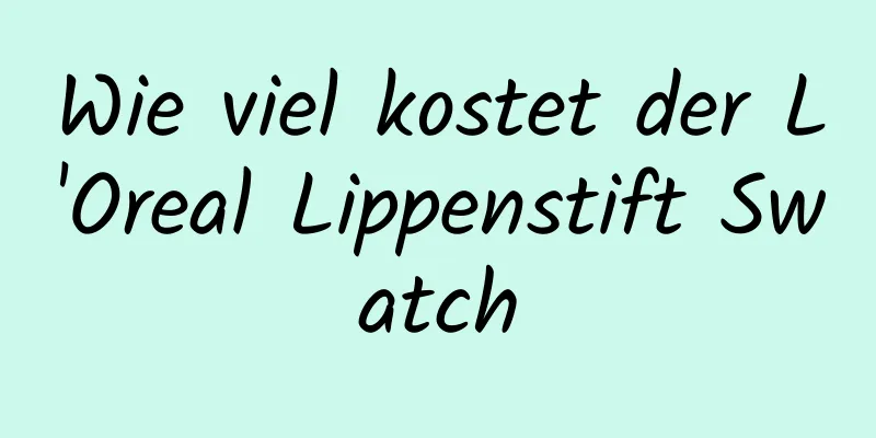 Wie viel kostet der L'Oreal Lippenstift Swatch