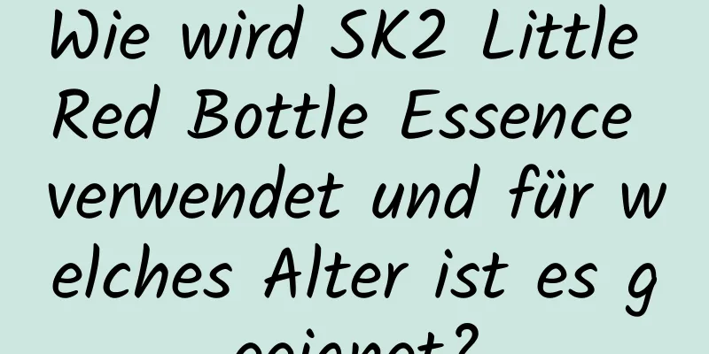Wie wird SK2 Little Red Bottle Essence verwendet und für welches Alter ist es geeignet?