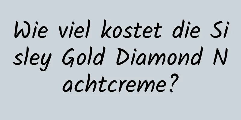 Wie viel kostet die Sisley Gold Diamond Nachtcreme?