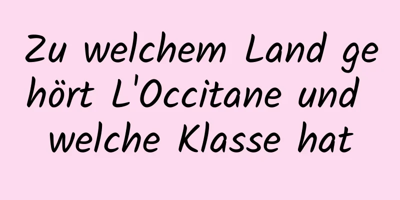 Zu welchem ​​Land gehört L'Occitane und welche Klasse hat