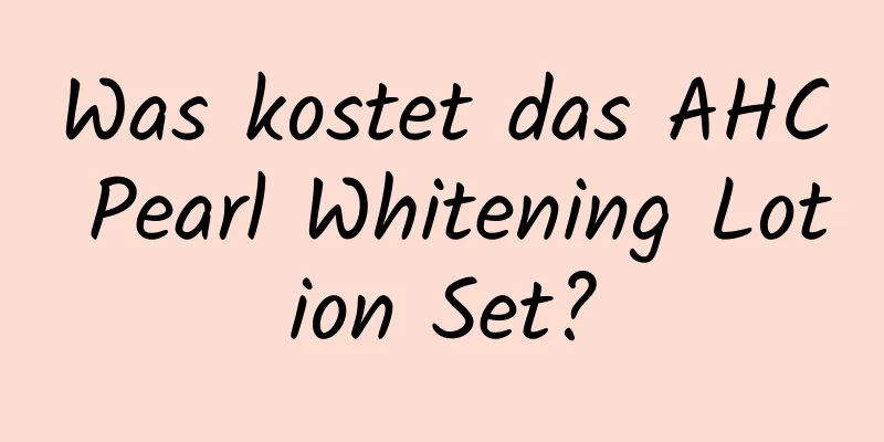 Was kostet das AHC Pearl Whitening Lotion Set?