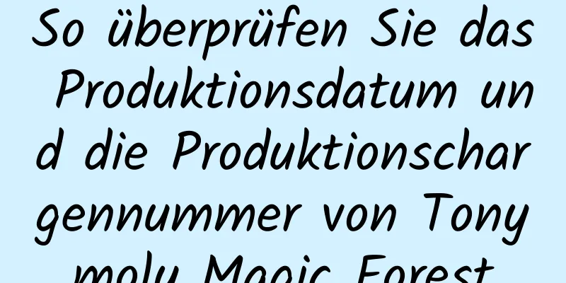 So überprüfen Sie das Produktionsdatum und die Produktionschargennummer von Tonymoly Magic Forest