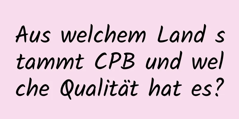 Aus welchem ​​Land stammt CPB und welche Qualität hat es?