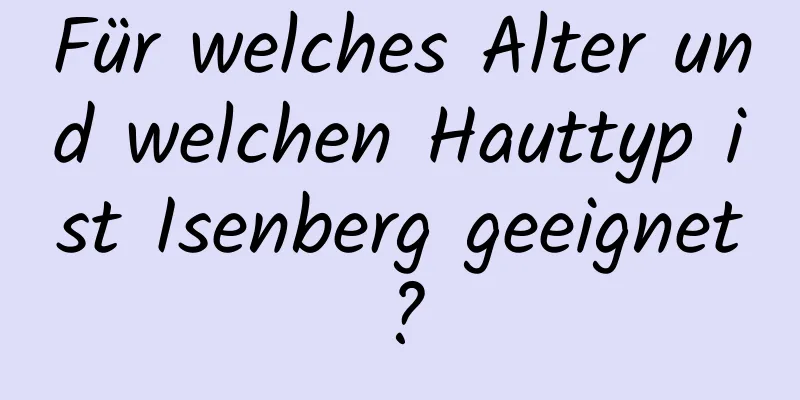Für welches Alter und welchen Hauttyp ist Isenberg geeignet?