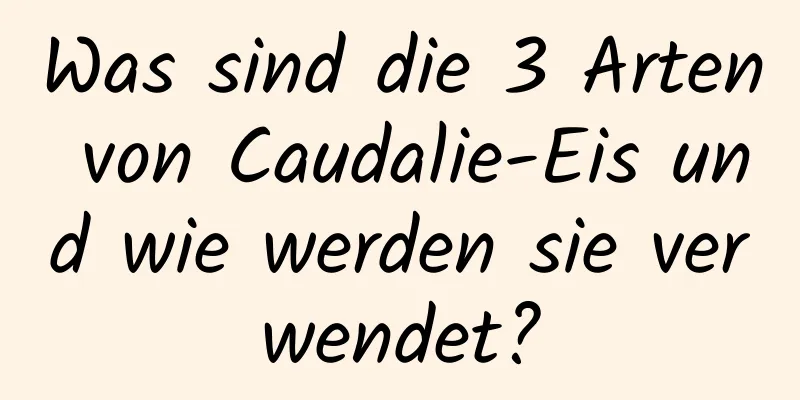 Was sind die 3 Arten von Caudalie-Eis und wie werden sie verwendet?