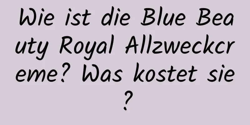 Wie ist die Blue Beauty Royal Allzweckcreme? Was kostet sie?