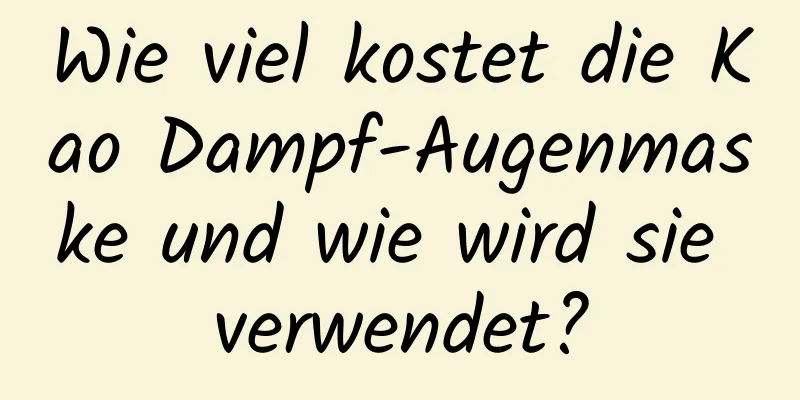 Wie viel kostet die Kao Dampf-Augenmaske und wie wird sie verwendet?