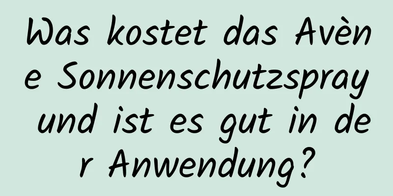 Was kostet das Avène Sonnenschutzspray und ist es gut in der Anwendung?