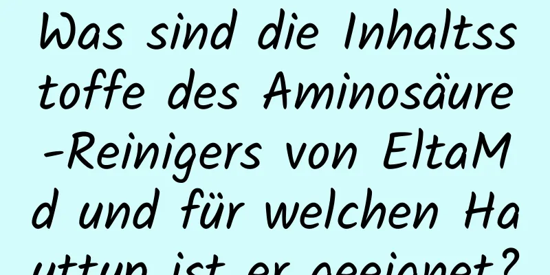 Was sind die Inhaltsstoffe des Aminosäure-Reinigers von EltaMd und für welchen Hauttyp ist er geeignet?