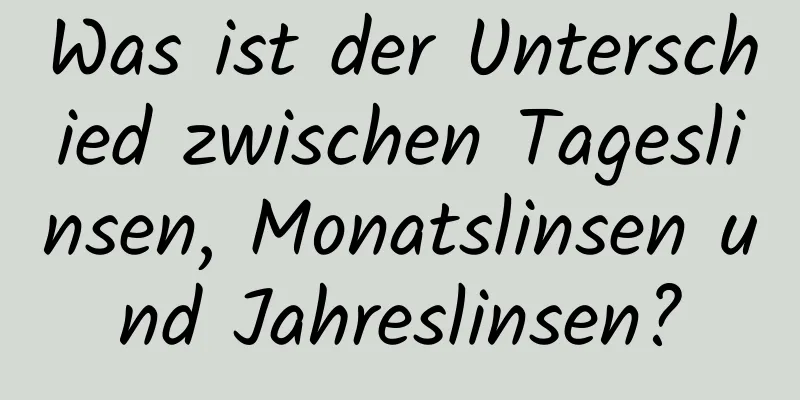 Was ist der Unterschied zwischen Tageslinsen, Monatslinsen und Jahreslinsen?