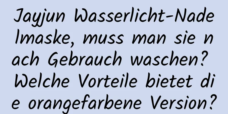 Jayjun Wasserlicht-Nadelmaske, muss man sie nach Gebrauch waschen? Welche Vorteile bietet die orangefarbene Version?