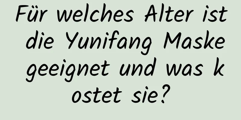 Für welches Alter ist die Yunifang Maske geeignet und was kostet sie?