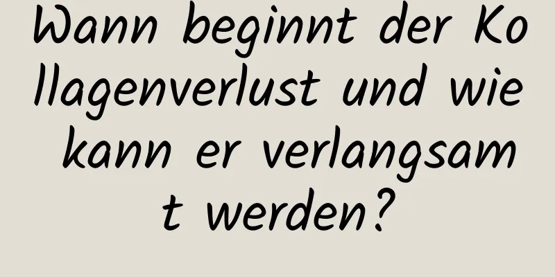 Wann beginnt der Kollagenverlust und wie kann er verlangsamt werden?
