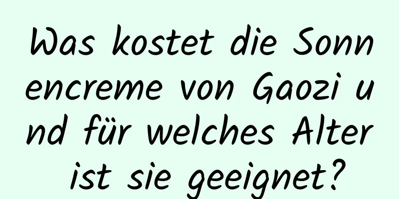 Was kostet die Sonnencreme von Gaozi und für welches Alter ist sie geeignet?