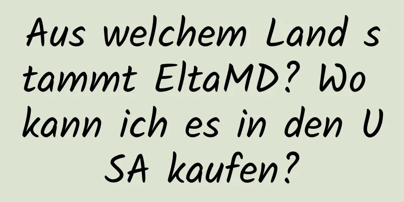 Aus welchem ​​Land stammt EltaMD? Wo kann ich es in den USA kaufen?