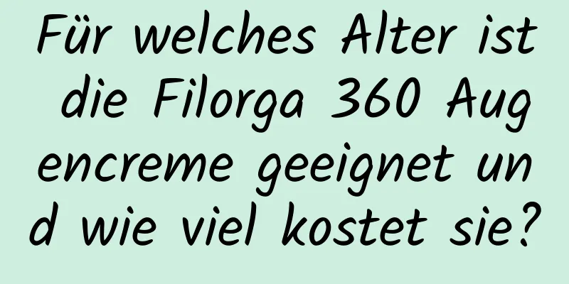 Für welches Alter ist die Filorga 360 Augencreme geeignet und wie viel kostet sie?
