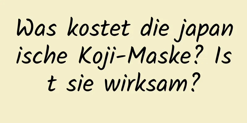 Was kostet die japanische Koji-Maske? Ist sie wirksam?