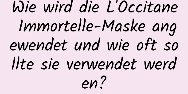 Wie wird die L'Occitane Immortelle-Maske angewendet und wie oft sollte sie verwendet werden?