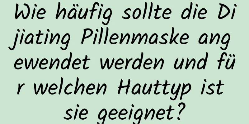 Wie häufig sollte die Dijiating Pillenmaske angewendet werden und für welchen Hauttyp ist sie geeignet?