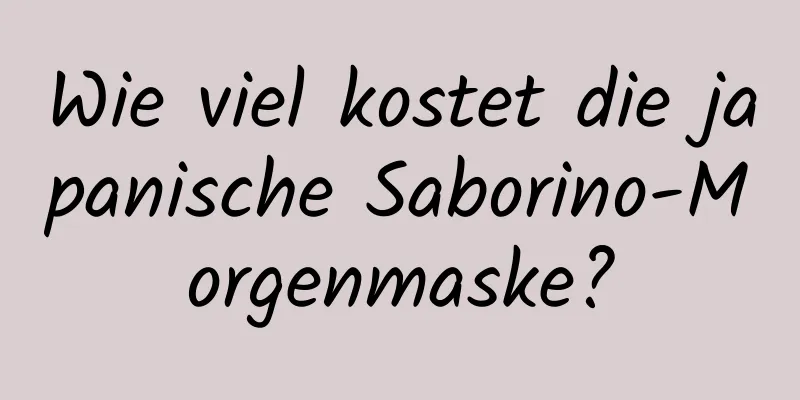 Wie viel kostet die japanische Saborino-Morgenmaske?