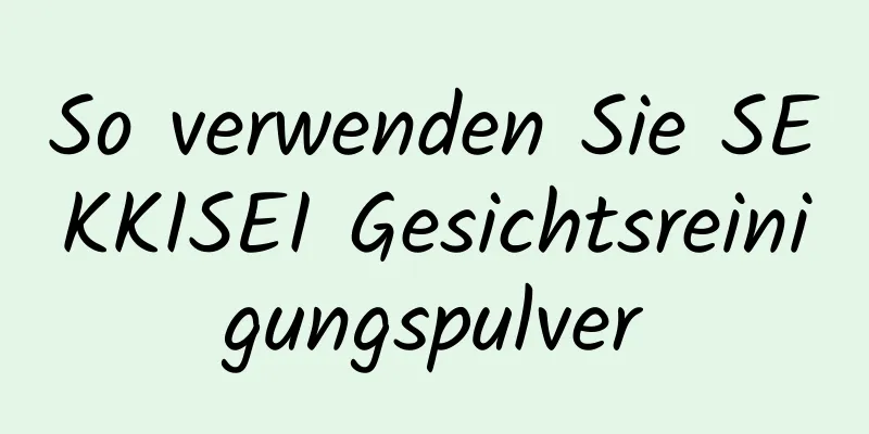 So verwenden Sie SEKKISEI Gesichtsreinigungspulver