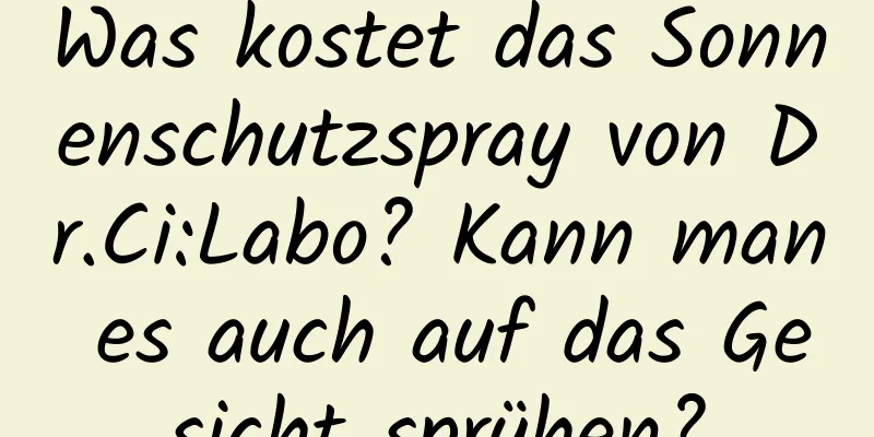 Was kostet das Sonnenschutzspray von Dr.Ci:Labo? Kann man es auch auf das Gesicht sprühen?