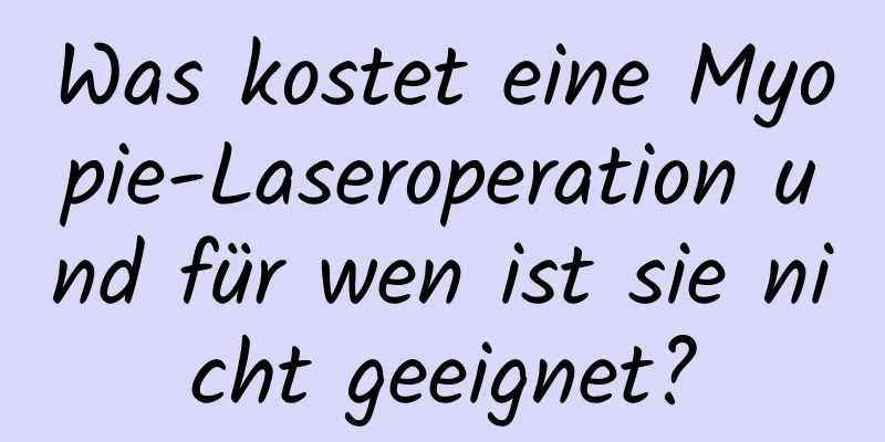 Was kostet eine Myopie-Laseroperation und für wen ist sie nicht geeignet?