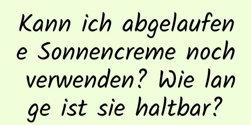 Kann ich abgelaufene Sonnencreme noch verwenden? Wie lange ist sie haltbar?