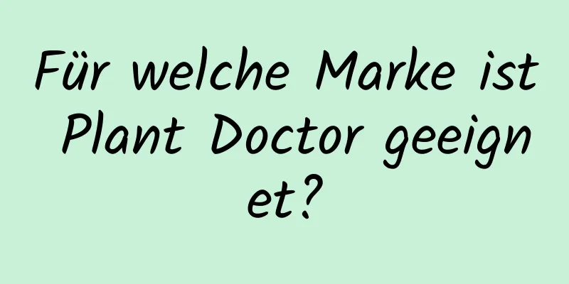 Für welche Marke ist Plant Doctor geeignet?