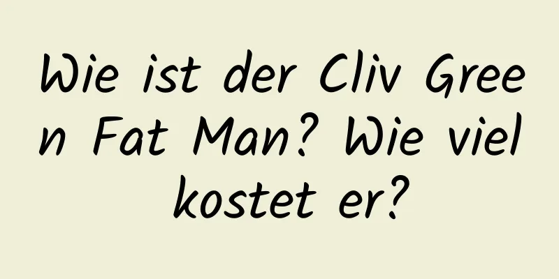 Wie ist der Cliv Green Fat Man? Wie viel kostet er?