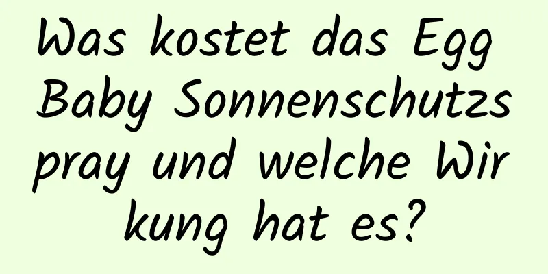 Was kostet das Egg Baby Sonnenschutzspray und welche Wirkung hat es?