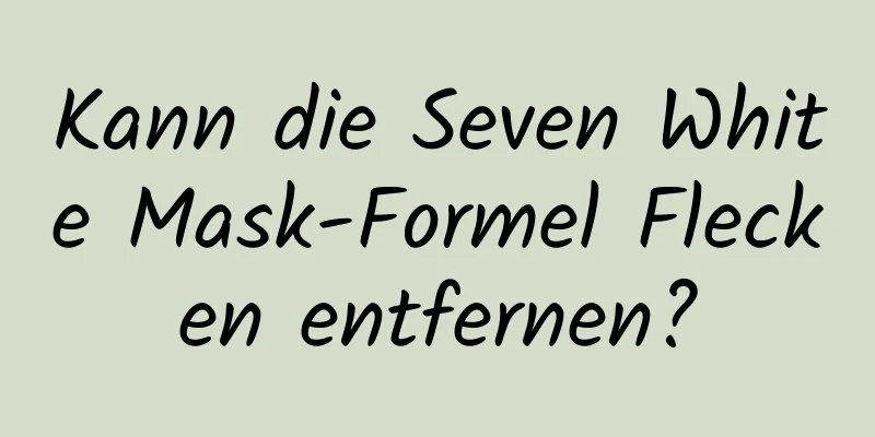 Kann die Seven White Mask-Formel Flecken entfernen?