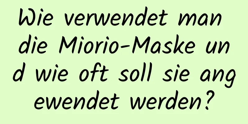 Wie verwendet man die Miorio-Maske und wie oft soll sie angewendet werden?