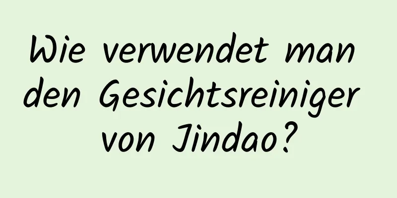 Wie verwendet man den Gesichtsreiniger von Jindao?