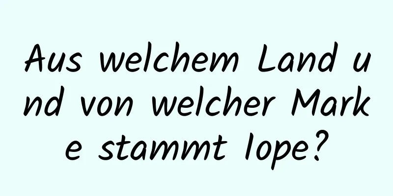 Aus welchem ​​Land und von welcher Marke stammt Iope?