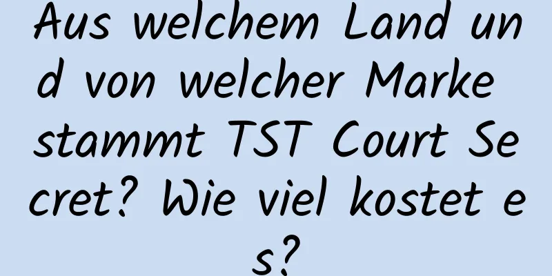 Aus welchem ​​Land und von welcher Marke stammt TST Court Secret? Wie viel kostet es?