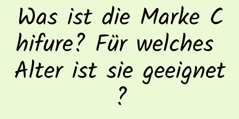 Was ist die Marke Chifure? Für welches Alter ist sie geeignet?