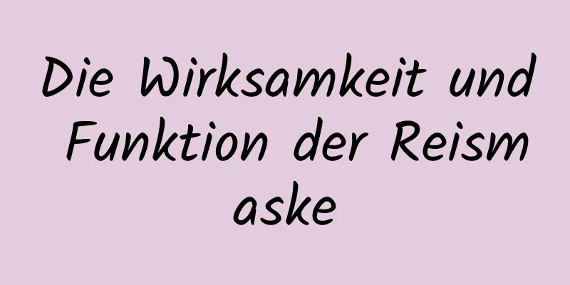 Die Wirksamkeit und Funktion der Reismaske